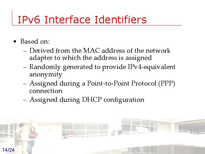 IPv 6 Interface Identifiers • Based on: – Derived from the MAC address of