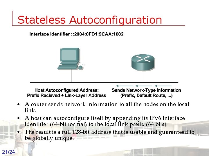 Stateless Autoconfiguration • A router sends network information to all the nodes on the