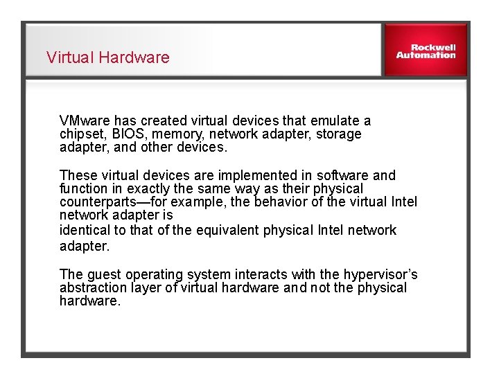Virtual Hardware VMware has created virtual devices that emulate a chipset, BIOS, memory, network