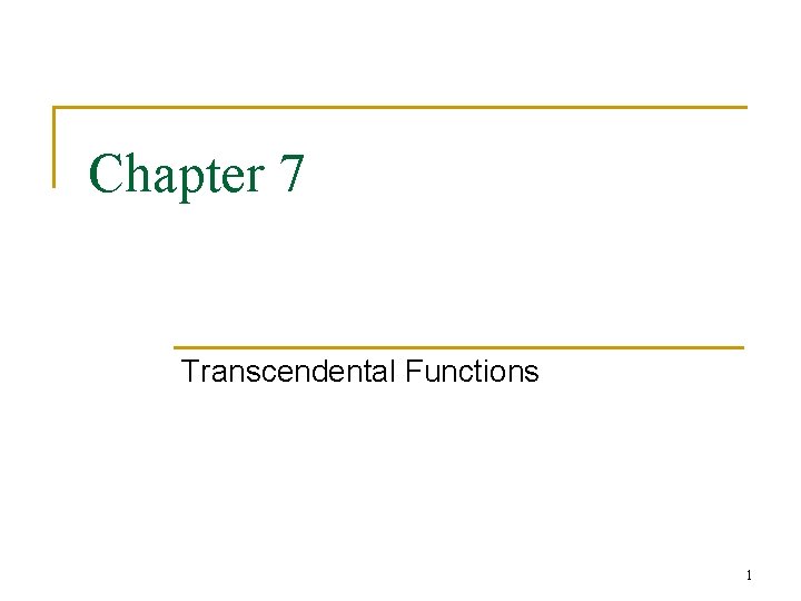 Chapter 7 Transcendental Functions 1 