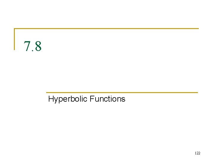 7. 8 Hyperbolic Functions 122 