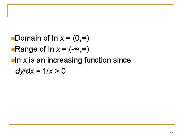 n. Domain of ln x = (0, ∞) n. Range of ln x =