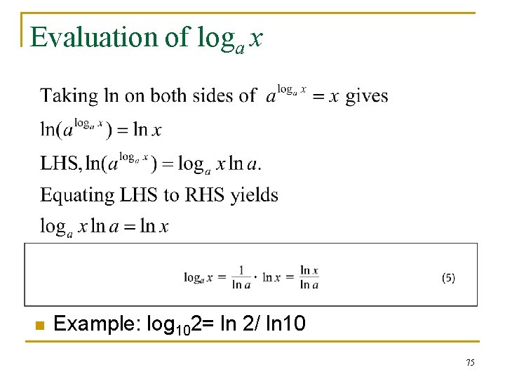 Evaluation of loga x n Example: log 102= ln 2/ ln 10 75 