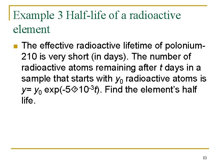 Example 3 Half-life of a radioactive element n The effective radioactive lifetime of polonium