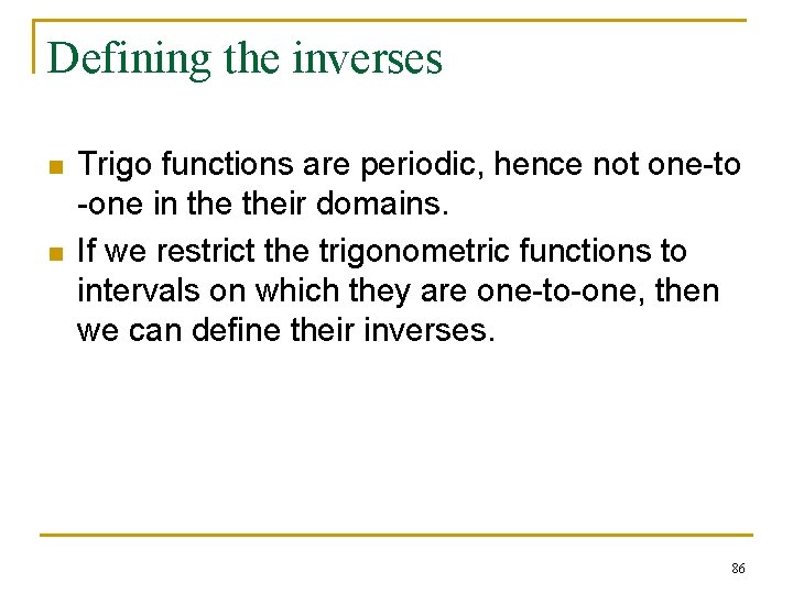 Defining the inverses n n Trigo functions are periodic, hence not one-to -one in