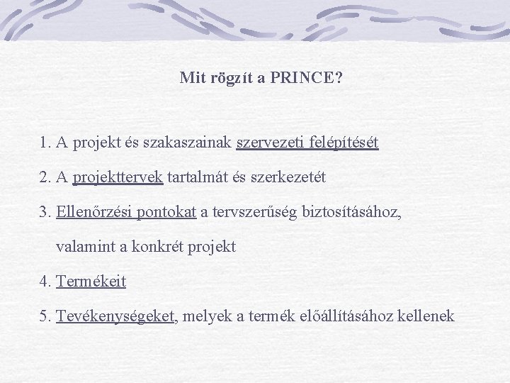 Mit rögzít a PRINCE? 1. A projekt és szakaszainak szervezeti felépítését 2. A projekttervek