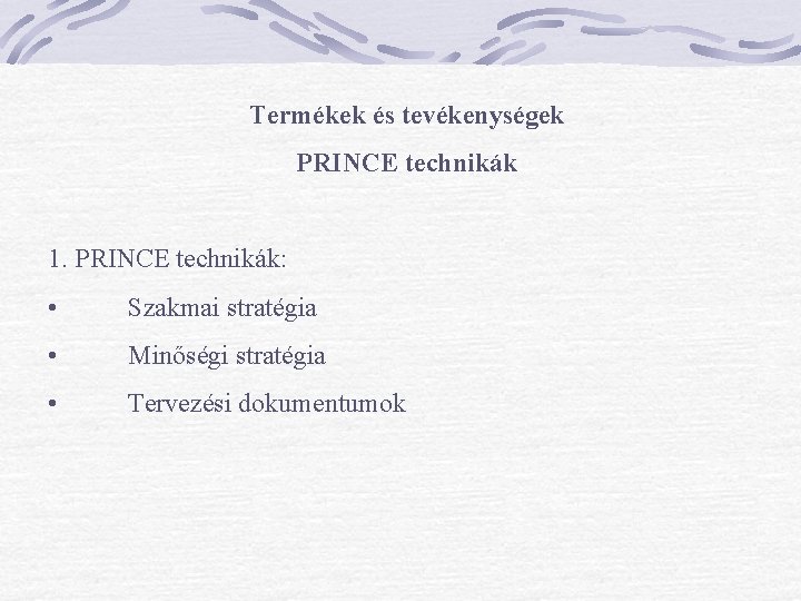 Termékek és tevékenységek PRINCE technikák 1. PRINCE technikák: • Szakmai stratégia • Minőségi stratégia