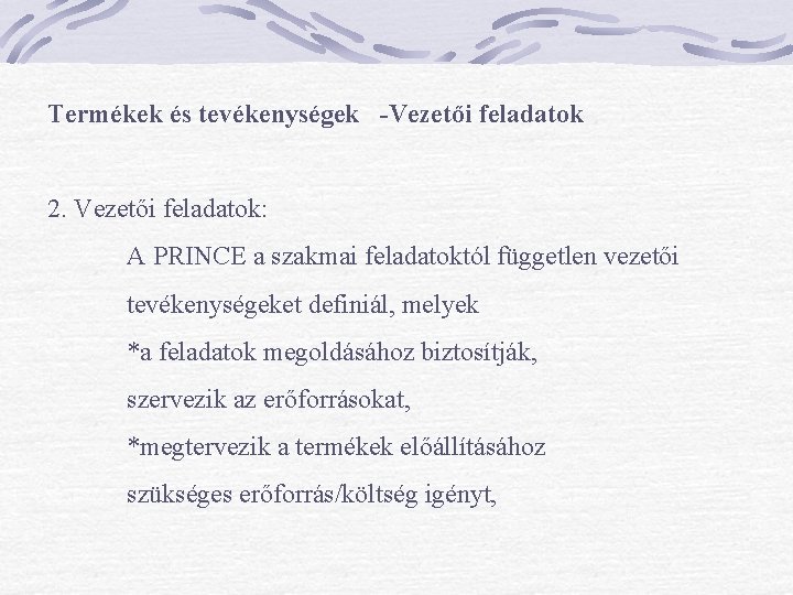 Termékek és tevékenységek -Vezetői feladatok 2. Vezetői feladatok: A PRINCE a szakmai feladatoktól független Termékek és tevékenységek -Vezetői feladatok 2. Vezetői feladatok: A PRINCE a szakmai feladatoktól független