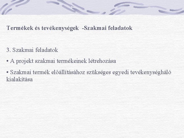 Termékek és tevékenységek -Szakmai feladatok 3. Szakmai feladatok • A projekt szakmai termékeinek létrehozása Termékek és tevékenységek -Szakmai feladatok 3. Szakmai feladatok • A projekt szakmai termékeinek létrehozása