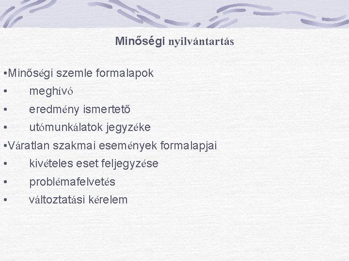 Minőségi nyilvántartás • Minőségi szemle formalapok • meghívó • eredmény ismertető • utómunkálatok jegyzéke Minőségi nyilvántartás • Minőségi szemle formalapok • meghívó • eredmény ismertető • utómunkálatok jegyzéke