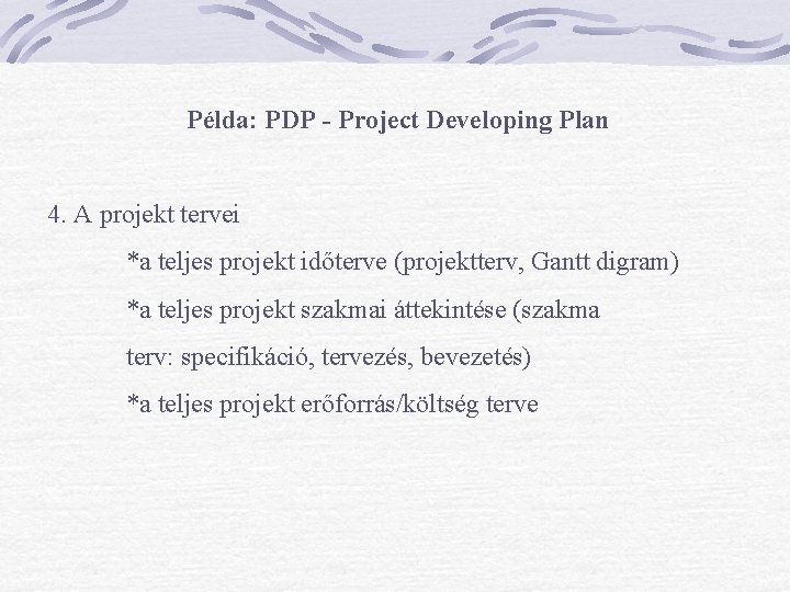 Példa: PDP - Project Developing Plan 4. A projekt tervei *a teljes projekt időterve