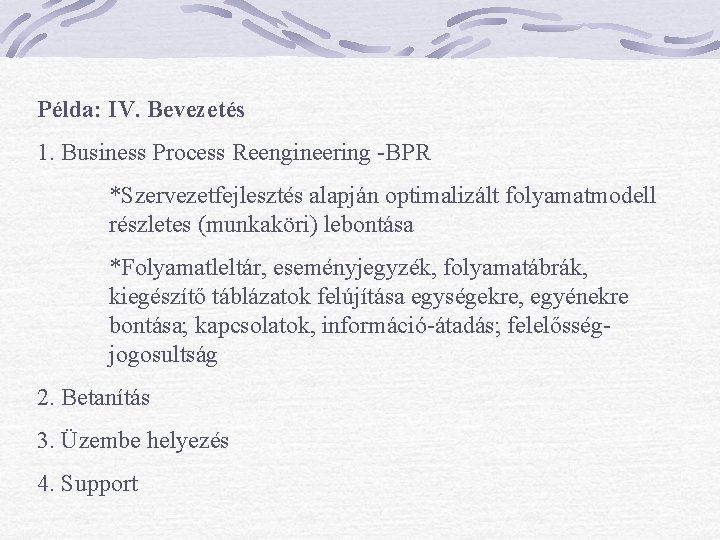 Példa: IV. Bevezetés 1. Business Process Reengineering -BPR *Szervezetfejlesztés alapján optimalizált folyamatmodell részletes (munkaköri)