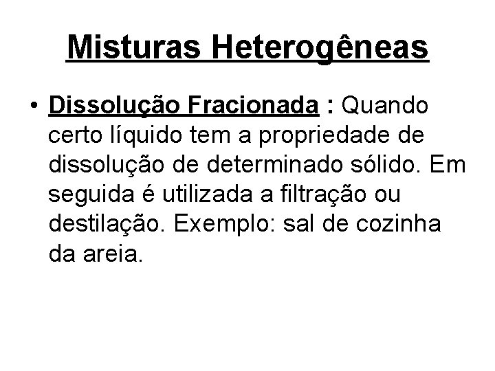 Misturas Heterogêneas • Dissolução Fracionada : Quando certo líquido tem a propriedade de dissolução