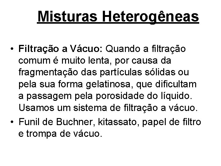 Misturas Heterogêneas • Filtração a Vácuo: Quando a filtração comum é muito lenta, por