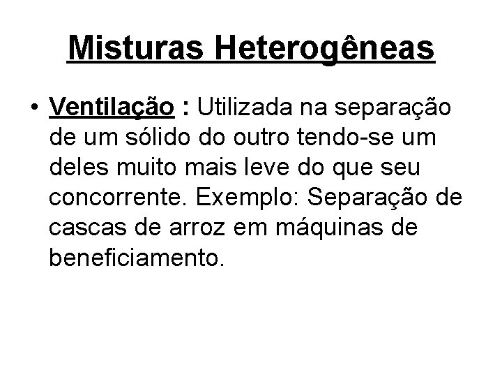 Misturas Heterogêneas • Ventilação : Utilizada na separação de um sólido do outro tendo-se