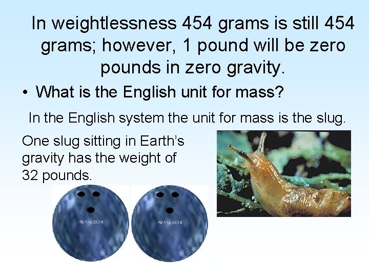 In weightlessness 454 grams is still 454 grams; however, 1 pound will be zero In weightlessness 454 grams is still 454 grams; however, 1 pound will be zero