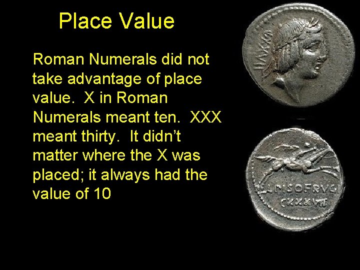 Place Value Roman Numerals did not take advantage of place value. X in Roman Place Value Roman Numerals did not take advantage of place value. X in Roman