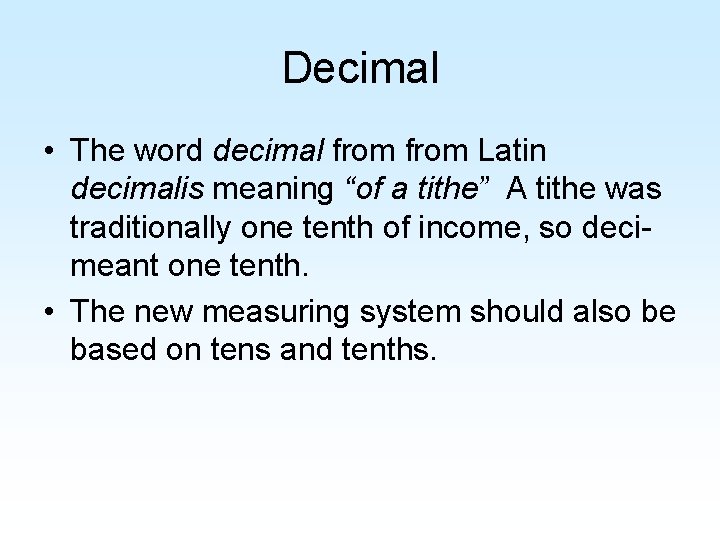 Decimal • The word decimal from Latin decimalis meaning “of a tithe” A tithe Decimal • The word decimal from Latin decimalis meaning “of a tithe” A tithe