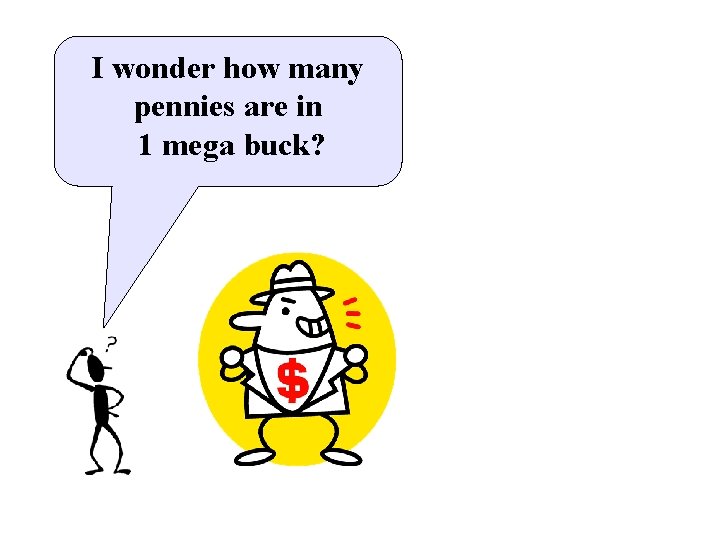 I wonder how many pennies are in 1 mega buck? I wonder how many pennies are in 1 mega buck?