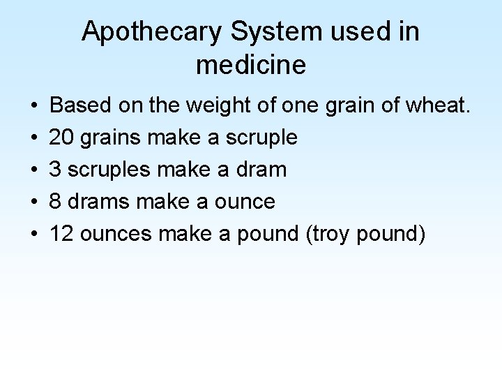 Apothecary System used in medicine • • • Based on the weight of one Apothecary System used in medicine • • • Based on the weight of one