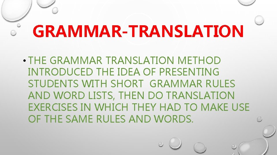 GRAMMAR-TRANSLATION • THE GRAMMAR TRANSLATION METHOD INTRODUCED THE IDEA OF PRESENTING STUDENTS WITH SHORT