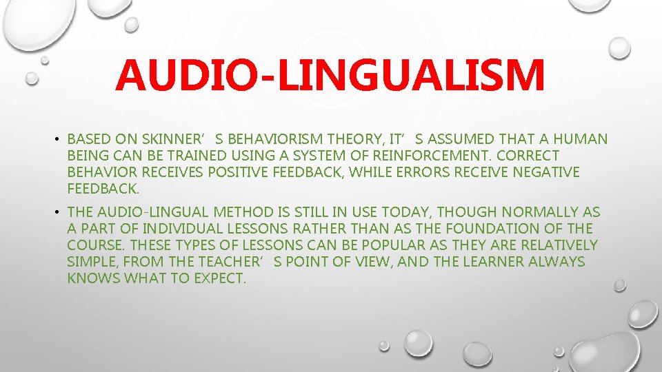 AUDIO-LINGUALISM • BASED ON SKINNER’S BEHAVIORISM THEORY, IT’S ASSUMED THAT A HUMAN BEING CAN