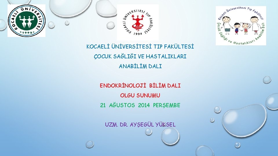 KOCAELİ ÜNİVERSİTESİ TIP FAKÜLTESİ ÇOCUK SAĞLIĞI VE HASTALIKLARI ANABİLİM DALI ENDOKRİNOLOJİ BİLİM DALI OLGU