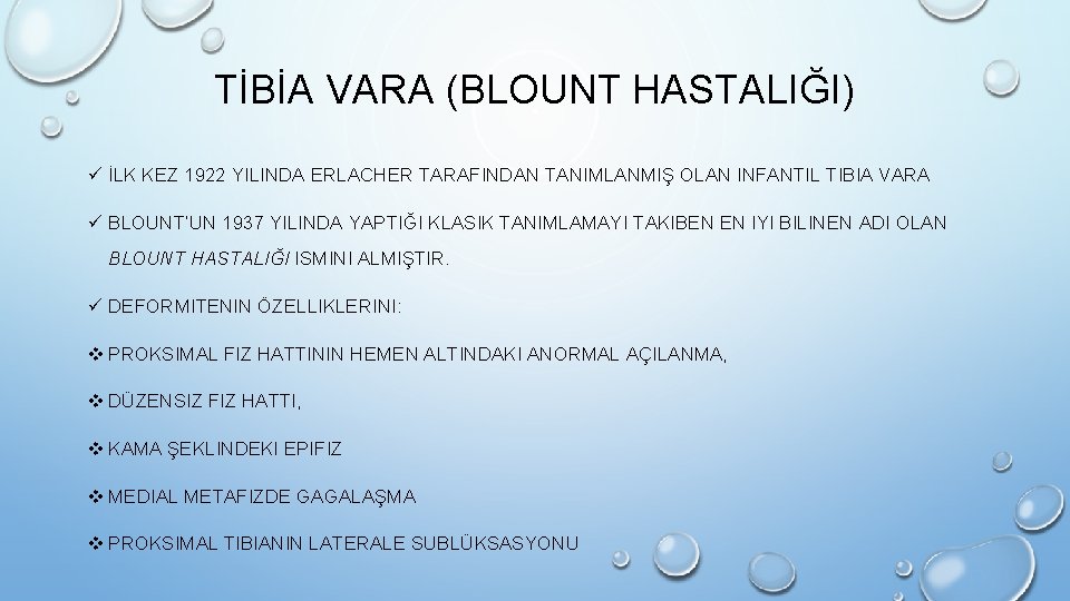 TİBİA VARA (BLOUNT HASTALIĞI) ü İLK KEZ 1922 YILINDA ERLACHER TARAFINDAN TANIMLANMIŞ OLAN INFANTIL