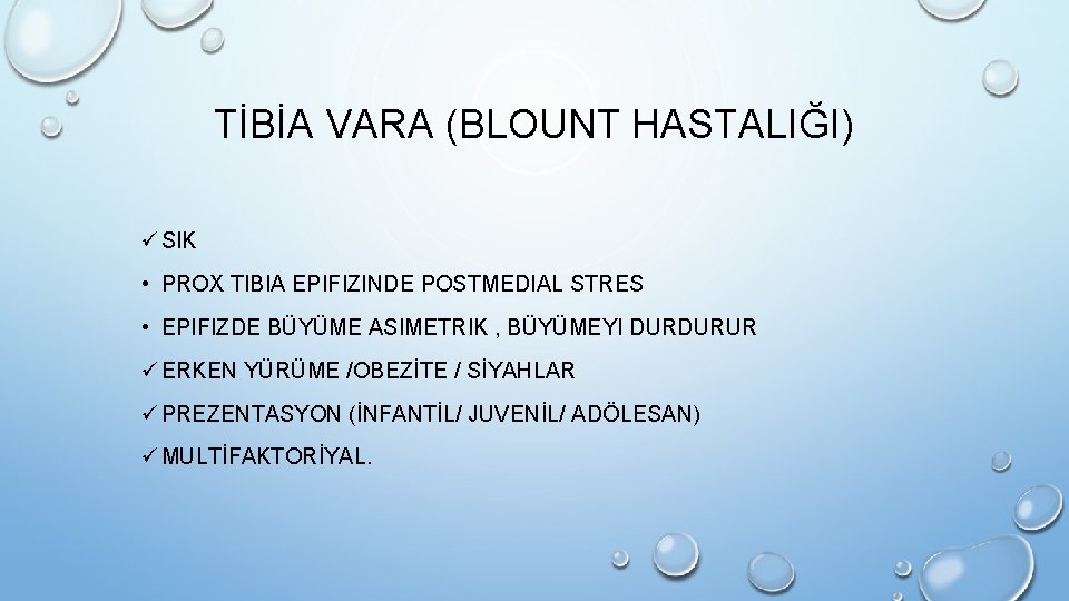 TİBİA VARA (BLOUNT HASTALIĞI) ü SIK • PROX TIBIA EPIFIZINDE POSTMEDIAL STRES • EPIFIZDE