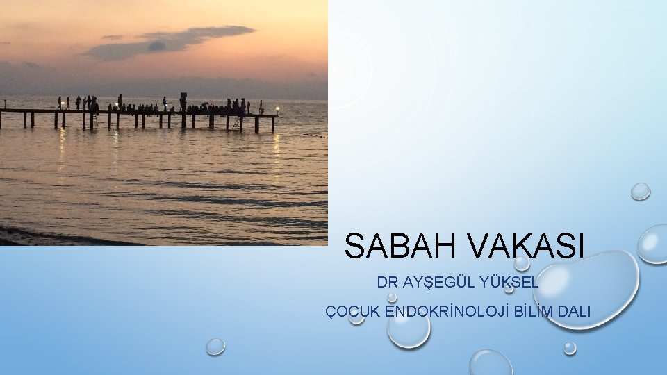 SABAH VAKASI DR AYŞEGÜL YÜKSEL ÇOCUK ENDOKRİNOLOJİ BİLİM DALI 