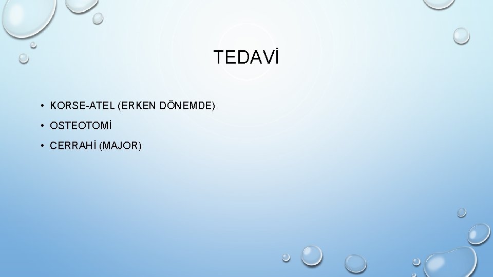 TEDAVİ • KORSE-ATEL (ERKEN DÖNEMDE) • OSTEOTOMİ • CERRAHİ (MAJOR) 