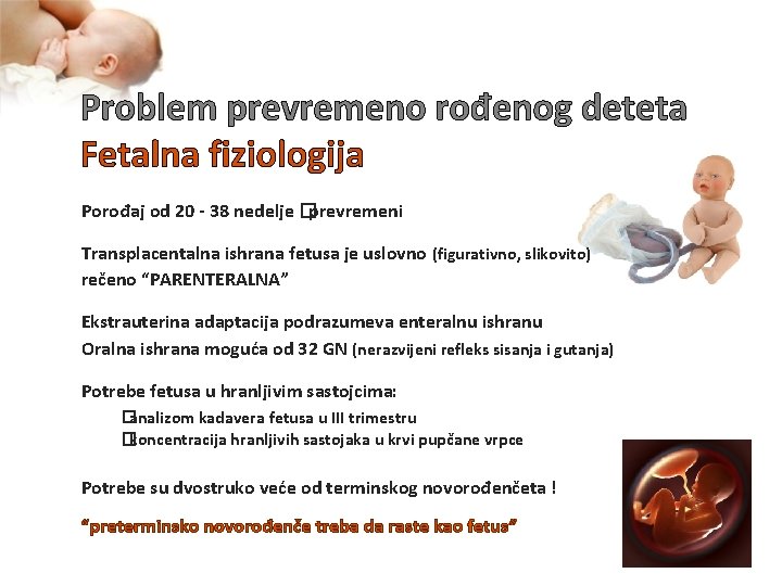 Problem prevremeno rođenog deteta Fetalna fiziologija Porođaj od 20 - 38 nedelje �prevremeni Transplacentalna