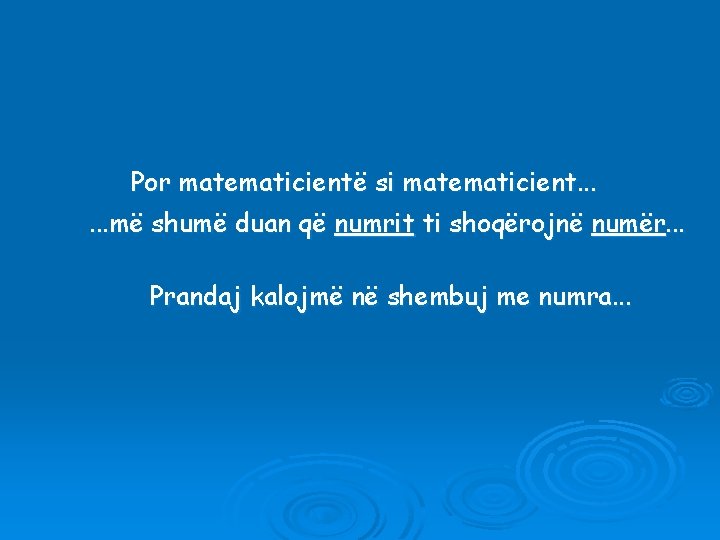 Por matematicientë si matematicient. . . më shumë duan që numrit ti shoqërojnë numër.