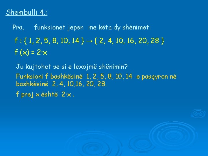 Shembulli 4. : Pra, funksionet jepen me këta dy shënimet: f : { 1,