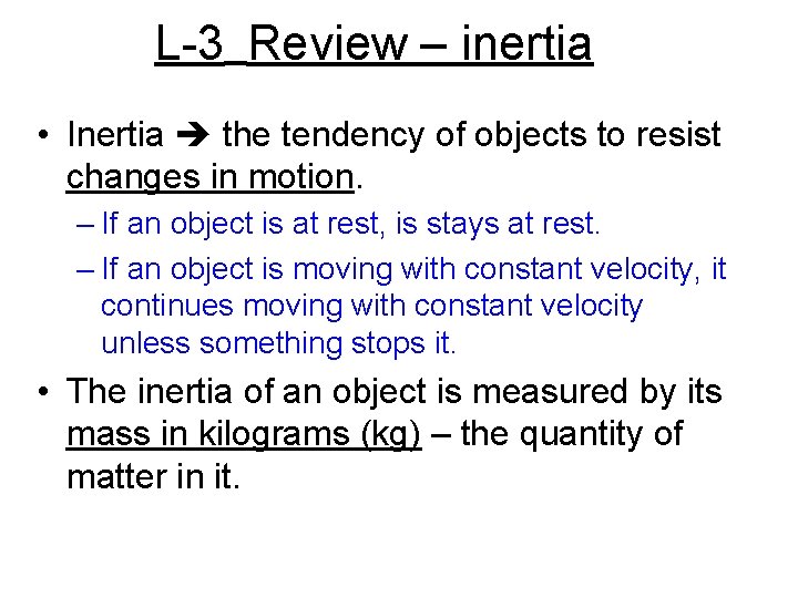 L-3 Review – inertia • Inertia the tendency of objects to resist changes in