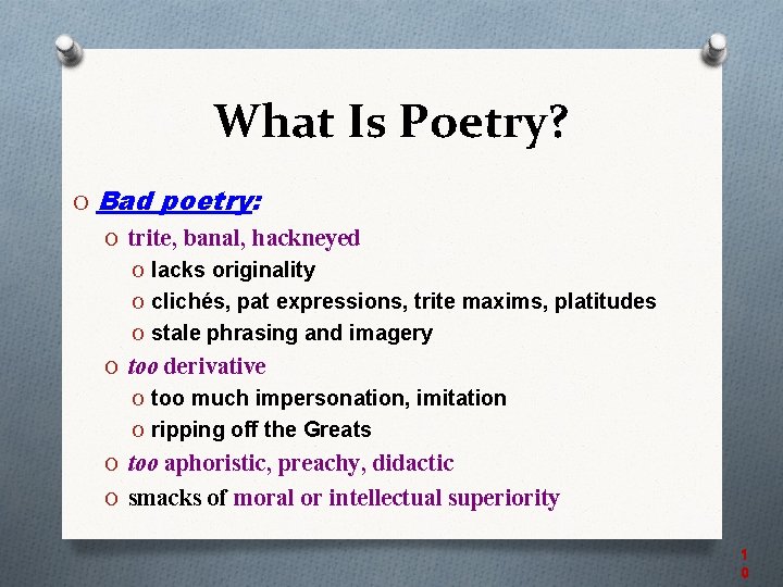 What Is Poetry? O Bad poetry: O trite, banal, hackneyed O lacks originality O