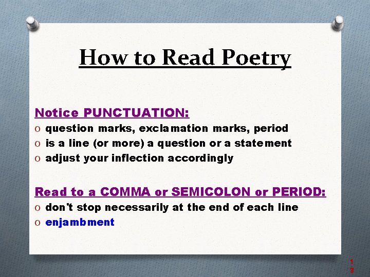 How to Read Poetry Notice PUNCTUATION: O question marks, exclamation marks, period O is