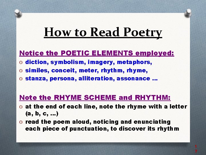 How to Read Poetry Notice the POETIC ELEMENTS employed: O diction, symbolism, imagery, metaphors,