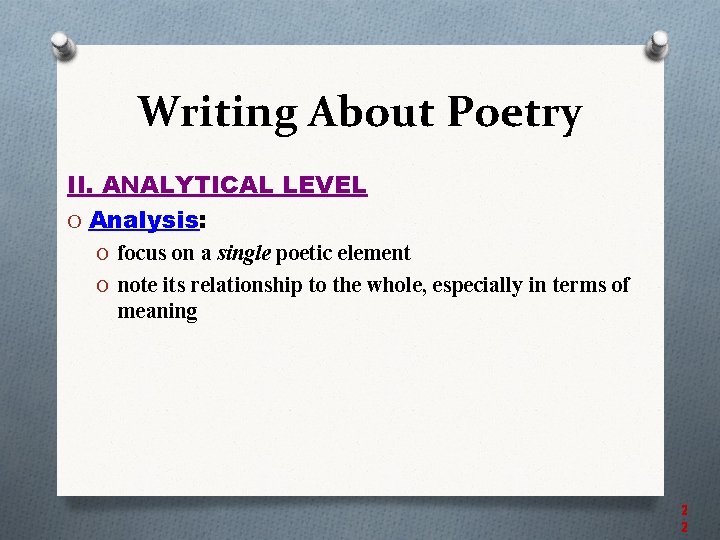 Writing About Poetry II. ANALYTICAL LEVEL O Analysis: O focus on a single poetic