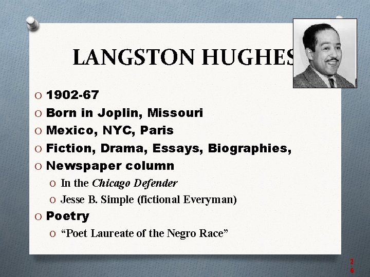 LANGSTON HUGHES O 1902 -67 O Born in Joplin, Missouri O Mexico, NYC, Paris