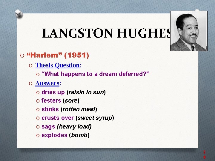 LANGSTON HUGHES O “Harlem” (1951) O Thesis Question: O “What happens to a dream