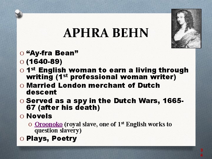 APHRA BEHN O “Ay-fra Bean” O (1640 -89) O 1 st English woman to