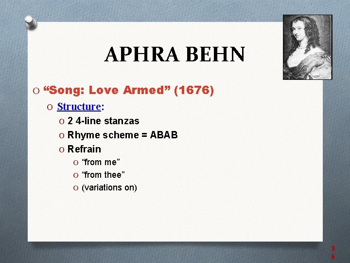 APHRA BEHN O “Song: Love Armed” (1676) O Structure: O 2 4 -line stanzas
