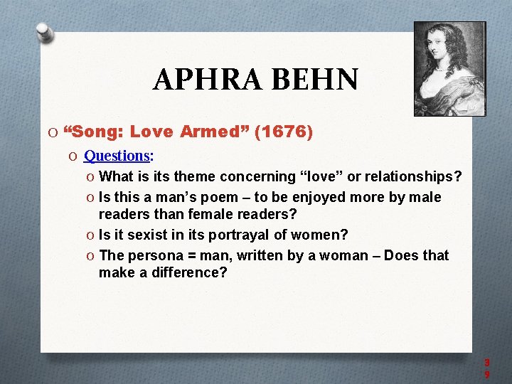 APHRA BEHN O “Song: Love Armed” (1676) O Questions: O What is its theme