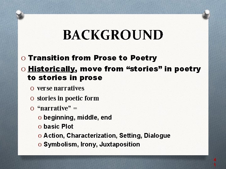 BACKGROUND O Transition from Prose to Poetry O Historically, move from “stories” in poetry