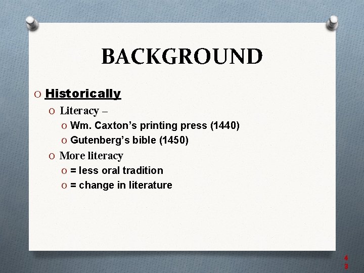 BACKGROUND O Historically O Literacy – O Wm. Caxton’s printing press (1440) O Gutenberg’s