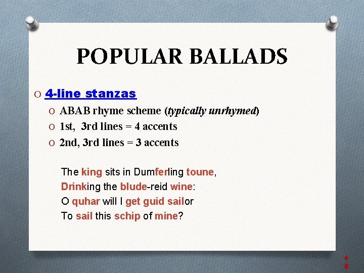 POPULAR BALLADS O 4 -line stanzas O ABAB rhyme scheme (typically unrhymed) O 1