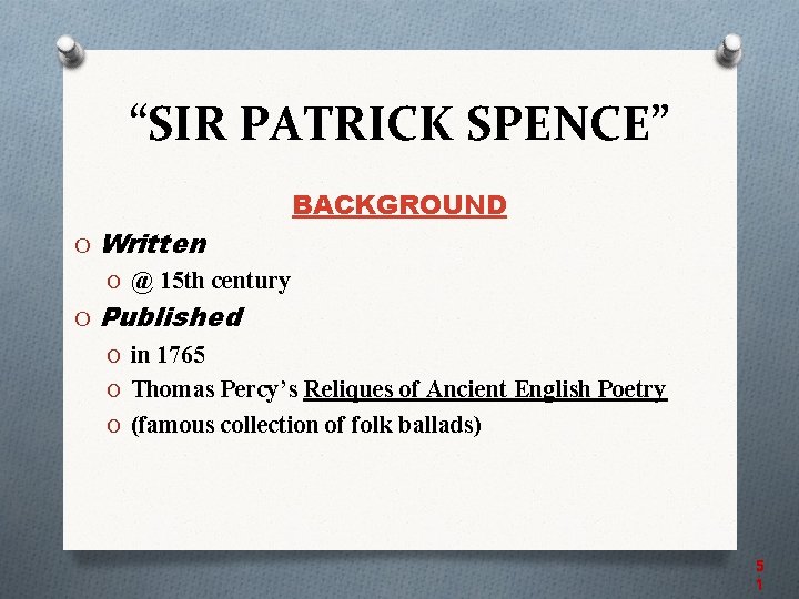 “SIR PATRICK SPENCE” O Written BACKGROUND O @ 15 th century O Published O