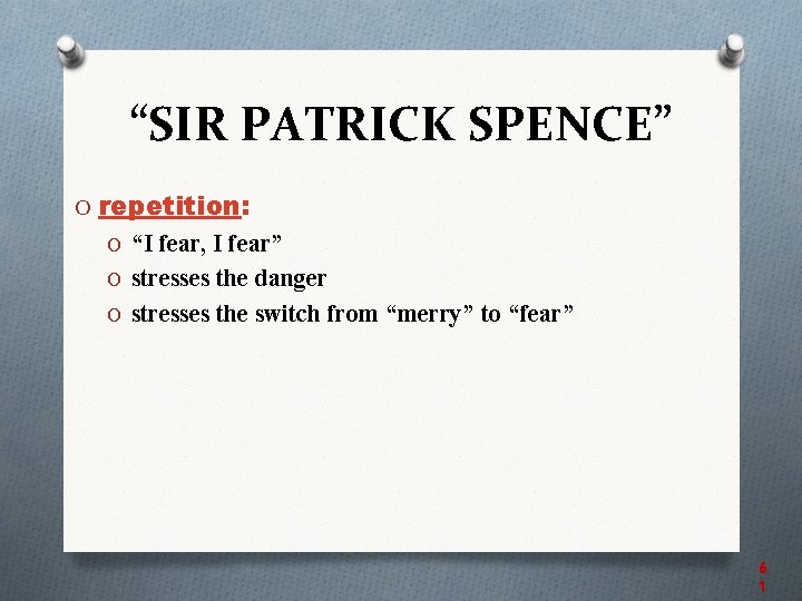 “SIR PATRICK SPENCE” O repetition: O “I fear, I fear” O stresses the danger