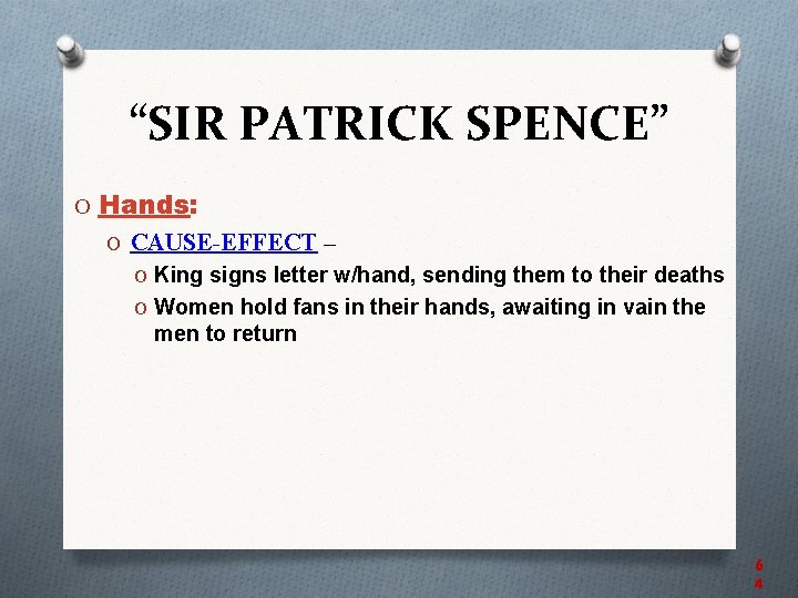 “SIR PATRICK SPENCE” O Hands: O CAUSE-EFFECT – O King signs letter w/hand, sending